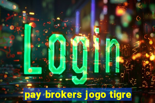 pay brokers jogo tigre